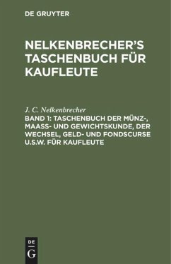 Taschenbuch der Münz-, Maass- und Gewichtskunde, der Wechsel, Geld- und Fondscurse u.s.w. für Kaufleute