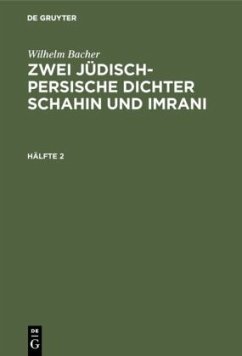 Wilhelm Bacher: Zwei jüdisch-persische Dichter Schahin und Imrani. Hälfte 2 - Bacher, Wilhelm