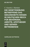 Die Gesetzgebung betreffend das Gesundheitswesen im deutschen Reich für Behörden, Aerzte, Apotheker und Gewerbetreibende