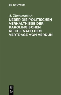 Ueber die politischen Verhältnisse der karolingischen Reiche nach dem Vertrage von Verdun - Zimmermann, A.