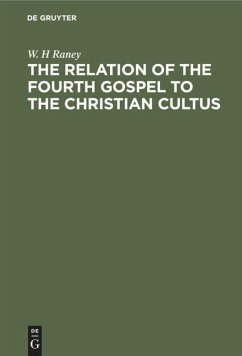 The Relation of the Fourth Gospel to the Christian Cultus - Raney, W. H