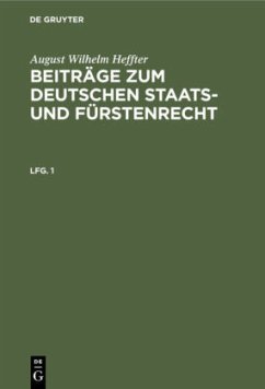 August Wilhelm Heffter: Beiträge zum deutschen Staats- und Fürstenrecht. Lfg. 1 - Heffter, August Wilhelm