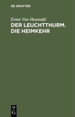 Der Leuchtthurm. Die Heimkehr - Houwald, Ernst von