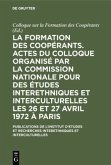 La formation des coopérants. Actes du Colloque organisé par la Commission Nationale pour des Études Interethniques et Interculturelles les 26 et 27 avril 1972 à Paris