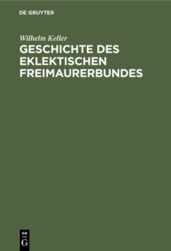 Geschichte des eklektischen Freimaurerbundes - Keller, Wilhelm