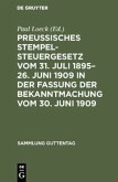 Preußisches Stempelsteuergesetz vom 31. Juli 1895¿26. Juni 1909 in der Fassung der Bekanntmachung vom 30. Juni 1909