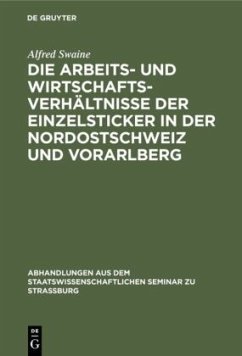 Die Arbeits- und Wirtschaftsverhältnisse der Einzelsticker in der Nordostschweiz und Vorarlberg - Swaine, Alfred