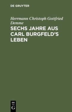 Sechs Jahre aus Carl Burgfeld¿s Leben - Demme, Herrmann Christoph Gottfried