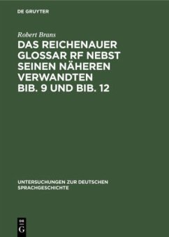 Das Reichenauer Glossar Rf nebst seinen näheren Verwandten Bib. 9 und Bib. 12 - Brans, Robert