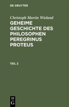 Christoph Martin Wieland: Geheime Geschichte des Philosophen Peregrinus Proteus. Teil 2 - Wieland, Christoph Martin