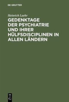 Gedenktage der Psychiatrie und ihrer Hülfsdisciplinen in allen Ländern - Laehr, Heinrich