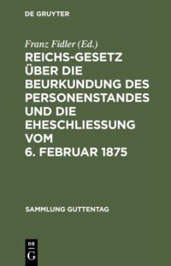 Reichs-Gesetz über die Beurkundung des Personenstandes und die Eheschließung vom 6. Februar 1875