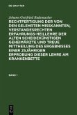 Johann Gottfried Rademacher: Rechtfertigung der von den Gelehrten misskannten, verstandesrechten Erfahrungsheillehre der alten scheidekünstigen Geheimärzte und treue Mittheilung des Ergebnisses einer 25jährigen Erprobung dieser Lehre am Krankenbette. Band 1