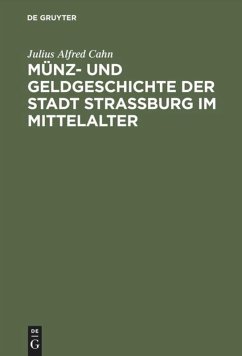 Münz- und Geldgeschichte der Stadt Strassburg im Mittelalter - Cahn, Julius Alfred