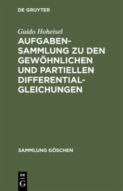 Aufgabensammlung zu den gewöhnlichen und partiellen Differentialgleichungen - Hoheisel, Guido