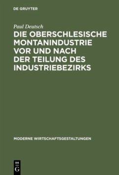 Die oberschlesische Montanindustrie vor und nach der Teilung des Industriebezirks - Deutsch, Paul