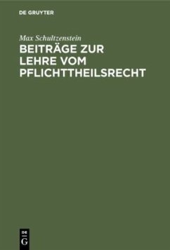 Beiträge zur Lehre vom Pflichttheilsrecht - Schultzenstein, Max