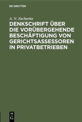 Denkschrift über die vorübergehende Beschäftigung von Gerichtsassessoren in Privatbetrieben Denkschrift über die vorübergehende Beschäftigung von Gerichtsassessoren in Privatbetrieben