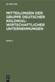 Mitteilungen der Gruppe Deutscher Kolonialwirtschaftlicher Unternehmungen. Band 2