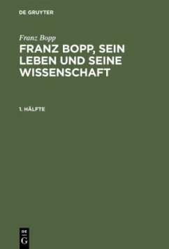 Franz Bopp: Franz Bopp, sein Leben und seine Wissenschaft. 1. Hälfte - Bopp, Franz