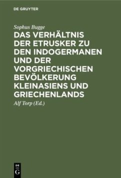 Das Verhältnis der Etrusker zu den Indogermanen und der vorgriechischen Bevölkerung Kleinasiens und Griechenlands - Bugge, Sophus