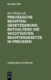 Preußische Beamten-Gesetzgebung. Enthaltend die wichtigsten Beamtengesetze in Preußen