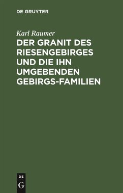 Der Granit des Riesengebirges und die ihn umgebenden Gebirgs-Familien - Raumer, Karl