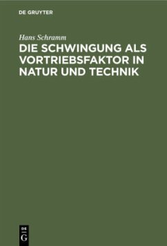 Die Schwingung als Vortriebsfaktor in Natur und Technik - Schramm, Hans