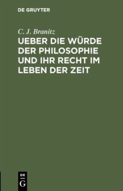 Ueber die Würde der Philosophie und ihr Recht im Leben der Zeit - Branitz, C. J.