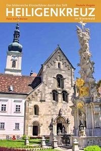 Der bilderreiche Klosterführer durch das Stift Heiligenkreuz im Wienerwald
