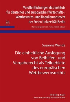Die einheitliche Auslegung von Beihilfen- und Vergaberecht als Teilgebiete des europäischen Wettbewerbsrechts - Wende, Susanne