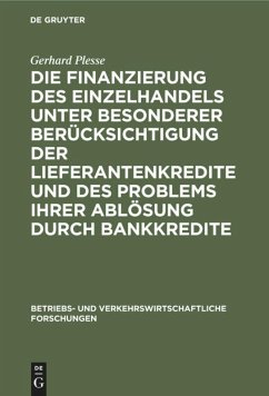 Die Finanzierung des Einzelhandels unter besonderer Berücksichtigung der Lieferantenkredite und des Problems ihrer Ablösung durch Bankkredite - Plesse, Gerhard