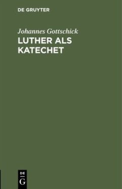 Luther als Katechet - Gottschick, Johannes