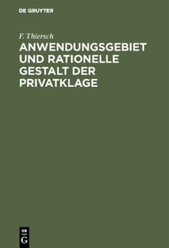 Anwendungsgebiet und rationelle Gestalt der Privatklage - Thiersch, F.