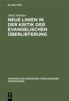 Neue Linien in der Kritik der evangelischen Überlieferung - Jülicher, Adolf