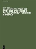 Allgemeine Theorie der zwei- und drei-teiligen astronomischen Fernrohr-Objective