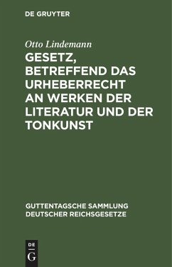 Gesetz, betreffend das Urheberrecht an Werken der Literatur und der Tonkunst - Lindemann, Otto