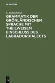 Grammatik der grönländischen Sprache mit theilweisem Einschluss des Labradordialects