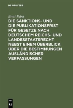 Die Sanktions- und die Publikationsfrist für Gesetze nach deutschem Reichs- und Landesstaatsrecht nebst einem Überblick über die Bestimmungen ausländischer Verfassungen - Pabst, Ernst