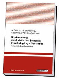 Strukturierung der Juristischen Semantik – Structuring Legal Semantics - n Anton Geist (Herausgeber), Friedrich Lachmayer (Herausgeber), Günther Schefbeck (Herausgeber), Colette Brunschwig (Herausgeber)