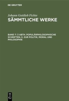 3 Abth. Populärphilosophische Schriften, II. Zur Politik, Moral und Philosophie - Fichte, Johann Gottlieb