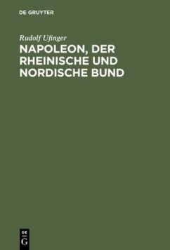 Napoleon, der rheinische und nordische Bund - Ufinger, Rudolf