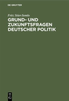 Grund- und Zukunftsfragen deutscher Politik - Stier-Somlo, Fritz