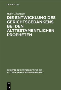 Die Entwicklung des Gerichtsgedankens bei den alttestamentlichen Propheten - Cossmann, Willy