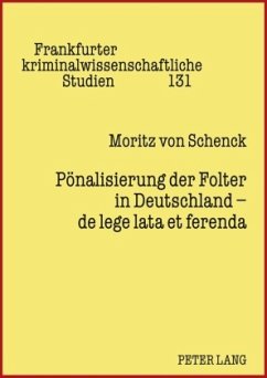 Pönalisierung der Folter in Deutschland - de lege lata et ferenda - Schenck, Moritz von