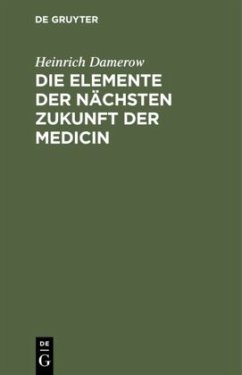 Die Elemente der nächsten Zukunft der Medicin - Damerow, Heinrich