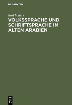 Volkssprache und Schriftsprache im alten Arabien - Vollers, Karl