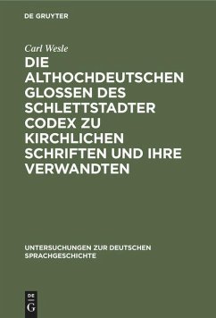 Die althochdeutschen Glossen des Schlettstadter Codex zu kirchlichen Schriften und ihre Verwandten - Wesle, Carl