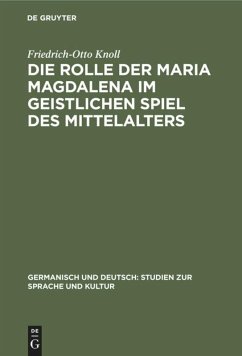 Die Rolle der Maria Magdalena im geistlichen Spiel des Mittelalters - Knoll, Friedrich-Otto