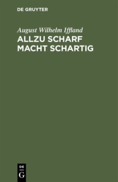 Allzu scharf macht schartig - Iffland, August Wilhelm